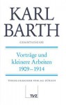 Karl Barth Gesamtausgabe III. Vortrage Und Kleinere Arbeiten: Vortrage Und Kleinere Arbeiten 19091914 - Herbert Helms, Friedrich-Wilhelm Marquardt, Hinrich Stoevesandt