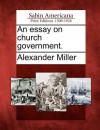 An Essay on Church Government. - Alexander Miller