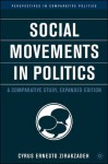 Social Movements in Politics, Expanded Edition: A Comparative Study - Cyrus Ernesto Zirakzadeh