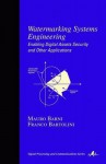 Watermarking Systems Engineering: Enabling Digital Assets Security and Other Applications - Mauro Barni