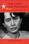 The Lady and the Peacock: The Life of Aung San Suu Kyi - Peter Popham