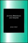 Justice, Democracy, and the Jury - James J. Gobert