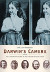 Darwin's Camera: Photography, Evolution, and Expression - Phillip Prodger