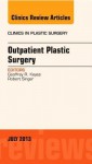 Outpatient Plastic Surgery, an Issue of Clinics in Plastic Surgery - George Keyes, Robert Singer