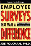 Employee Surveys That Make a Difference: Using Customized Feedback Tools to Transform Your Organization - Joe Folkman, John H. (Jack) Zenger