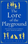 The Lore of the Playground: One Hundred Years of Children's Games, Rhymes & Traditions - Steve Roud