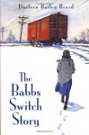 The Babbs Switch Story - Darleen Bailey Beard