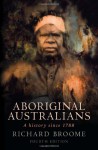 Aboriginal Australians: A History Since 1788 - Richard Broome