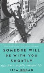 Someone Will Be with You Shortly: Notes from a Perfectly Imperfect Life - Lisa Kogan