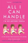 All I Can Handle: I'm No Mother Teresa: A Life Raising Three Daughters with Autism - Kim Stagliano, Jenny McCarthy