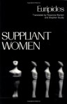 Suppliant Women - Euripides, Stephen Scully, Rosanna Warren