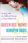 Queen Bee Moms & Kingpin Dads: Dealing with the Difficult Parents in Your Child's Life - Rosalind Wiseman, Elizabeth Rapoport