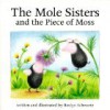 The Mole Sisters and the Piece of Moss - Roslyn Schwartz