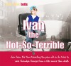 Ivan the Not So Terrible: Join Ivan, the Time Traveling Ten Year Old, as He Tries to Save Grandpa George from a Fate Worse than Death - Rich Stim