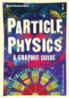 Introducing Particle Physics: A Graphic Guide - Tom Whyntie, Oliver Pugh