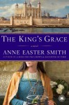 The King's Grace: A Novel - Anne Easter Smith