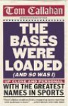 The Bases Were Loaded (and So Was I): Up Close and Personal with the Greatest Names in Sports - Tom Callahan