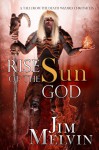 Rise of the Sun God (The Death Wizard Chronicles) - Jim Melvin