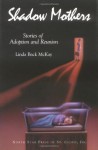 Shadow Mothers:Stories of Adoption and Reunion - Linda Back McKay