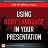 Using Body Language in Your Presentation - Jerry Weissman