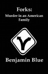 Forks: Murder in an American Family - Benjamin Blue, Myra Dahle