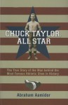 Chuck Taylor, All Star: The True Story of the Man Behind the Most Famous Athletic Shoe in History - Abraham Aamidor