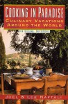 Cooking In Paradise: Culinary Vacations Around the World - Joel Naftali, Lee Naftali