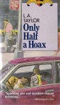 Only Half A Hoax - L.A. Taylor