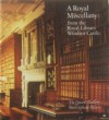 A Royal Miscellany from the Royal Library Windsor Castle - Windsor Castle Royal Library