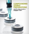 Compounding Sterile Preparations: ASHP's Video Guide to Chapter <797> Workbook - American Society of Health-System Pharmacists, American Society of Health-System Pharmacists