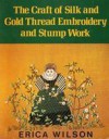 The craft of silk and gold thread embroidery and stump work - Erica Wilson