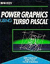 Power Graphics Using Turbo PASCAL - Keith Weiskamp, Namir Shammas, Loren Heiny