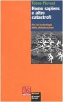 Homo sapiens e altre catastrofi. Per un'archeologia della globalizzazione - Telmo Pievani