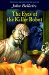 The Eyes of the Killer Robot - John Bellairs