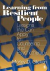 Learning from Resilient People: Lessons We Can Apply to Counseling and Psychotherapy - Morley D. Glicken