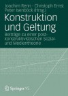 Konstruktion Und Geltung: Beitrage Zu Einer Postkonstruktivistischen Sozial- Und Medientheorie - Joachim Renn, Christoph Ernst, Peter Isenb Ck