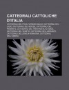 Cattedrali Cattoliche D'Italia: Cattedrali del Friuli-Venezia Giulia, Cattedrali del Lazio, Cattedrali del Molise, Cattedrali del Piemonte - Source Wikipedia