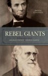 Rebel Giants: The Revolutionary Lives of Abraham Lincoln & Charles Darwin - David R. Contosta