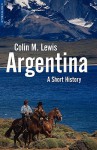 Argentina: A Short History - Colin M. Lewis