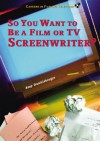 So You Want to Be a Film or TV Screenwriter? - Amy Dunkleberger