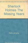 Sherlock Holmes The Missing Years - Jamyang Norbu