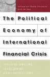 The Political Economy of International Financial Crisis: Interest Groups, Ideologies, and Institutions - Uk Heo