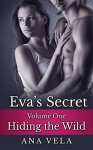 Eva's Secret: Volume One - Hiding the Wild (Eva's Secret Book 1) - Ana Vela