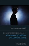 The Wiley-Blackwell Handbook of The Treatment of Childhood and Adolescent Anxiety - Cecilia A. Essau, Thomas H. Ollendick