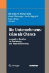 Die Unternehmenskrise ALS Chance: Innovative Ansatze Zur Sanierung Und Restrukturierung - Nils Bickhoff, Michael Blatz, Guido Eilenberger, Sascha Haghani, Karl-J Kraus