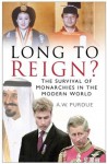 Long to Reign?: The Survival of Monarchies in the Modern World - A.W. Purdue