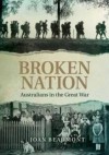 Broken Nation: Australians in the Great War - Joan Beaumont