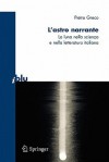 L'Astro Narrante: La Luna Nella Scienza E Nella Letteratura Italiana - Pietro Greco