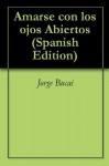 Amarse con los ojos Abiertos (Spanish Edition) - Jorge Bucay