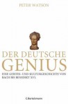 Der deutsche Genius. Eine Geistes- und Kulturgeschichte von Bach bis Benedikt XVI. - Peter Watson